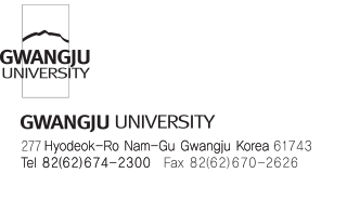 Gwangju UNIVERSITY로고 / GWANGJU UNIVERSITY 277 Hyodeok-Ro Nam-Gu Gwangju, Korea 61743 Tel 82(62)674-2300 Fax(82)670-2626